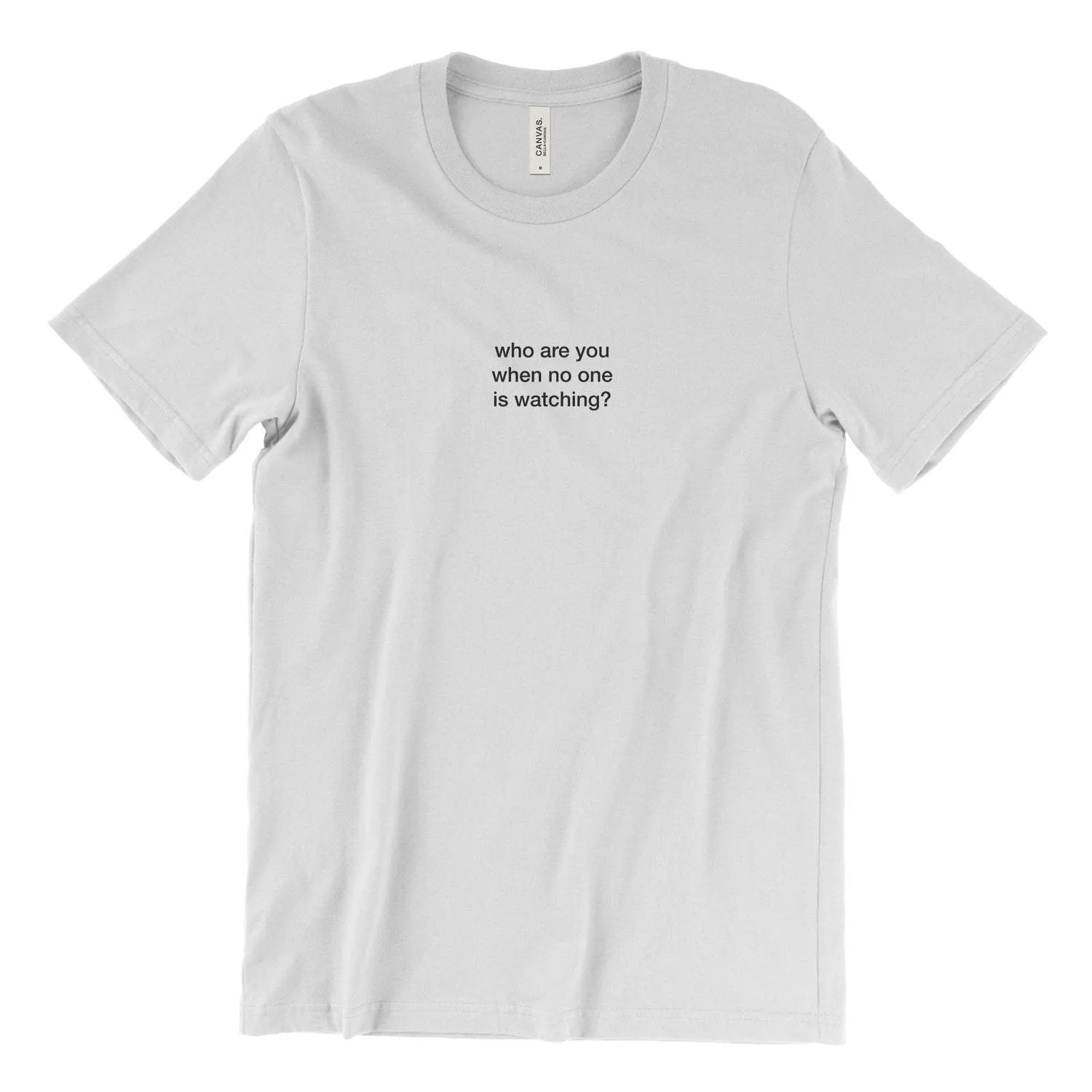 who are you when no one is watching? T-Shirt